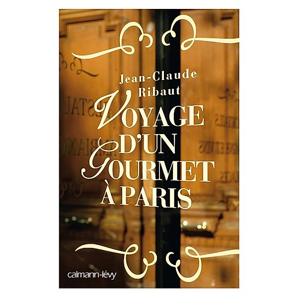 Voyage d'un gourmet à Paris / Documents, Actualités, Société, Jean-Claude Ribaut