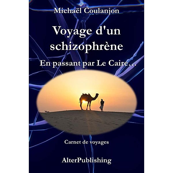 Voyage d'un schizophrène - En passant par Le Caire, Michaël Coulanjon
