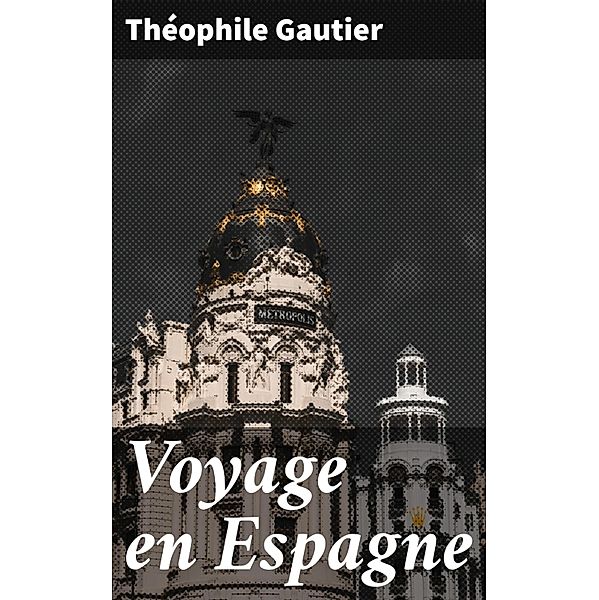 Voyage en Espagne, Théophile Gautier