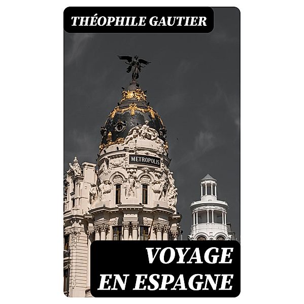 Voyage en Espagne, Théophile Gautier