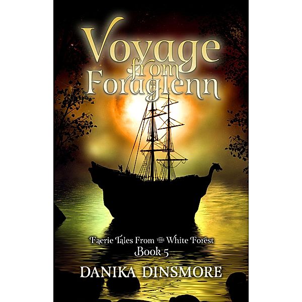 Voyage from Foraglenn (Faerie Tales from the White Forest, #5) / Faerie Tales from the White Forest, Danika Dinsmore