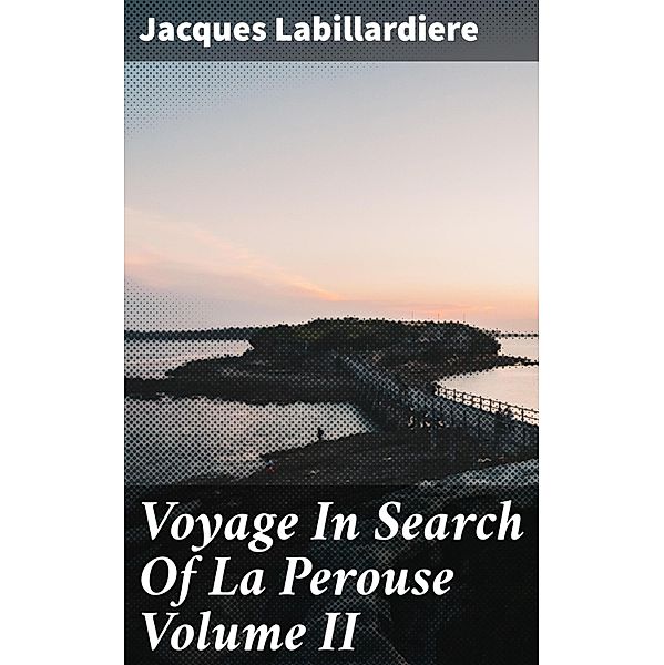 Voyage In Search Of La Perouse Volume II, Jacques Labillardiere