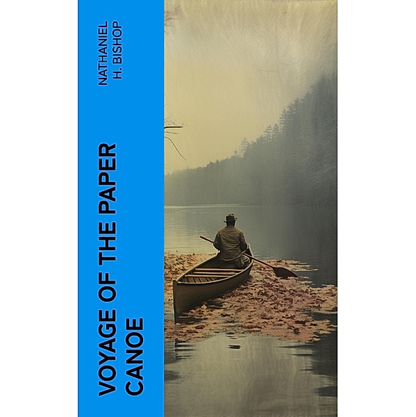 Voyage of the Paper Canoe, Nathaniel H. Bishop