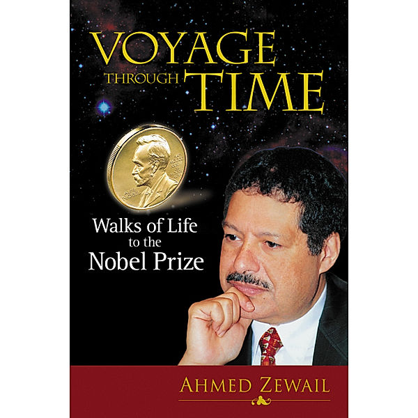Voyage Through Time: Walks Of Life To The Nobel Prize, Ahmed Zewail