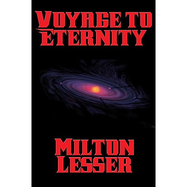 Voyage to Eternity / Positronic Publishing, Milton Lesser
