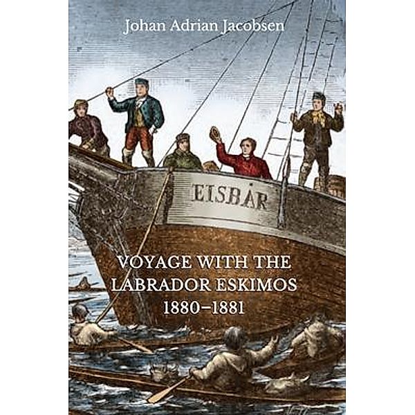 Voyage With the Labrador Eskimos, 1880-1881, Johan Adrian Jacobsen