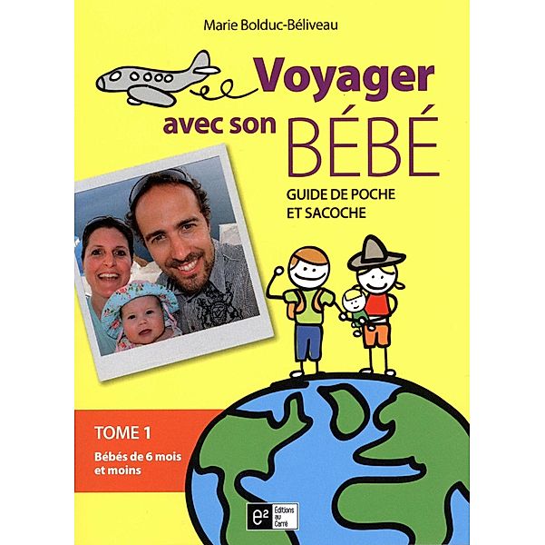 Voyager avec son bebe 01 : Bebe de 6 mois et moins, Marie Bolduc-Beliveau Marie Bolduc-Beliveau