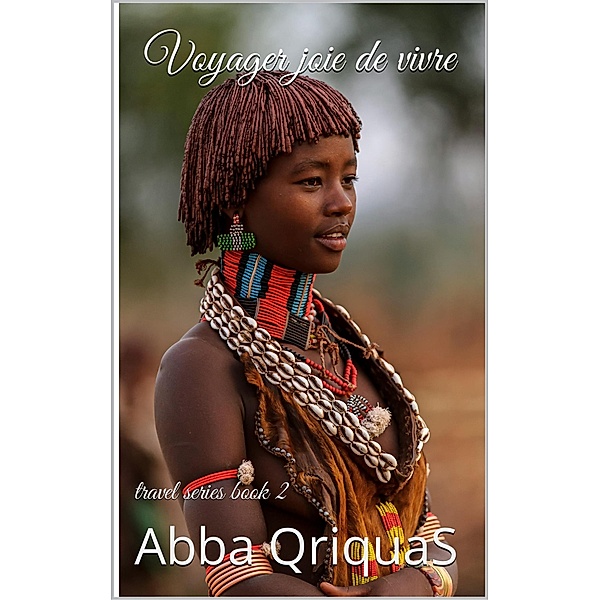 Voyager joie de vivre (travel seris, #2) / travel seris, Abbas QriquaS