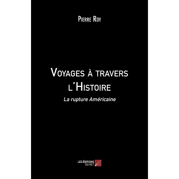 Voyages a travers l'Histoire / Les Editions du Net, Roy Pierre Roy