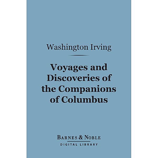 Voyages and Discoveries of the Companions of Columbus (Barnes & Noble Digital Library) / Barnes & Noble, Washington Irving