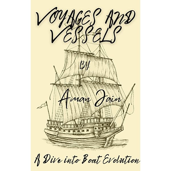 Voyages and Vessels: A Dive into Boat Evolution, Aman Jain