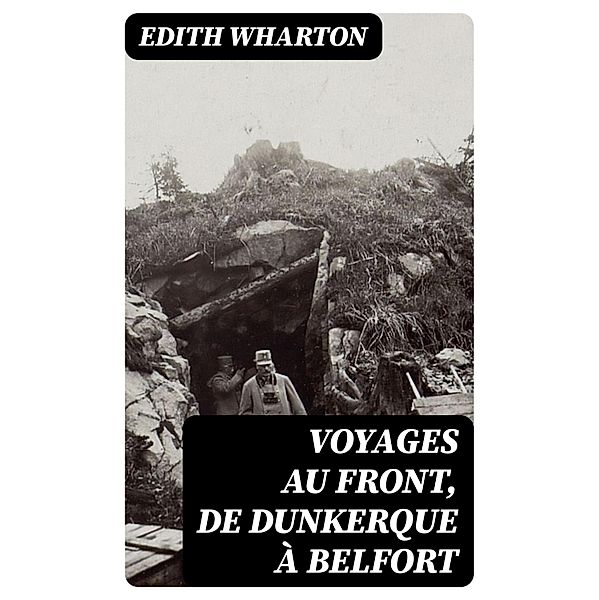 Voyages au front, de Dunkerque à Belfort, Edith Wharton