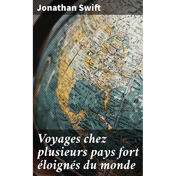 Voyages chez plusieurs pays fort éloignés du monde, Jonathan Swift