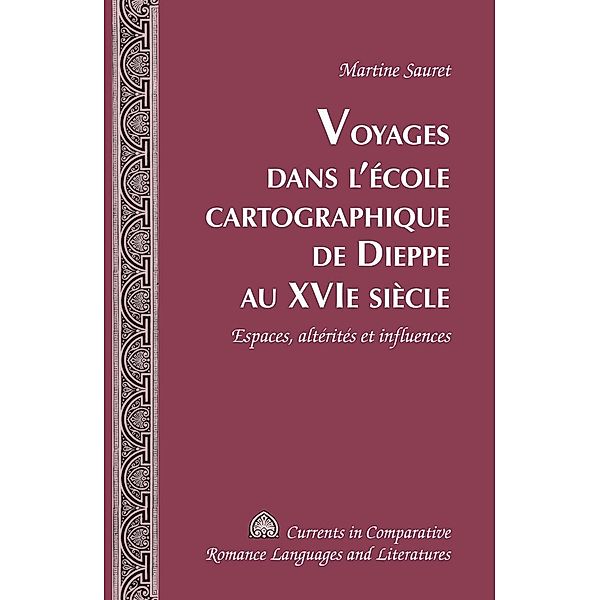 Voyages dans l'ecole cartographique de Dieppe au XVI e  siecle, Sauret Martine Sauret