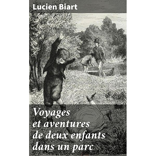 Voyages et aventures de deux enfants dans un parc, Lucien Biart