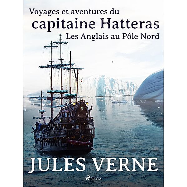 Voyages et aventures du capitaine Hatteras: Les Anglais au Pôle Nord / Voyages et aventures du capitaine Hatteras Bd.1, Jules Verne