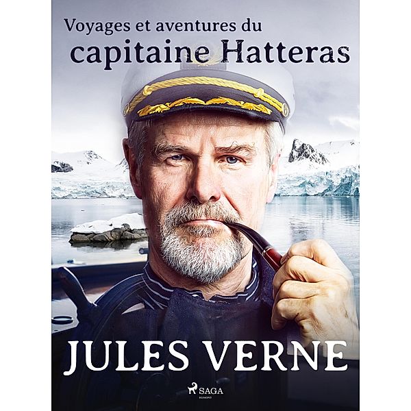 Voyages et aventures du capitaine Hatteras / Voyages et aventures du capitaine Hatteras, Jules Verne