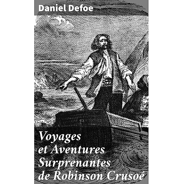 Voyages et Aventures Surprenantes de Robinson Crusoé, Daniel Defoe