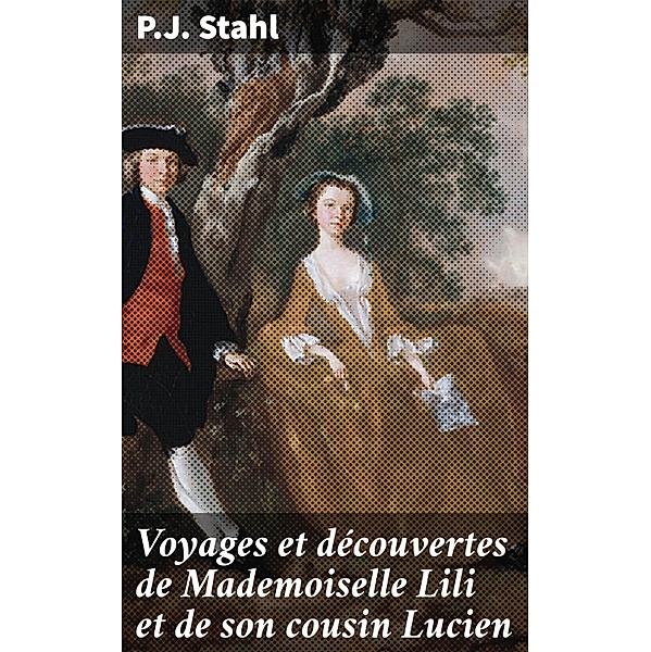 Voyages et découvertes de Mademoiselle Lili et de son cousin Lucien, P. J. Stahl