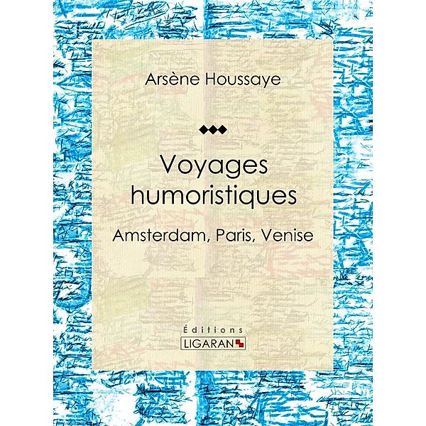 Voyages humoristiques, Ligaran, Arsène Houssaye