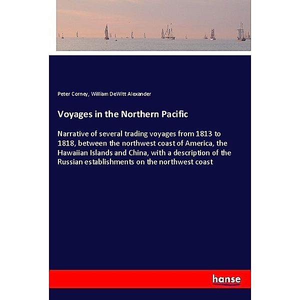 Voyages in the Northern Pacific, Peter Corney, William DeWitt Alexander