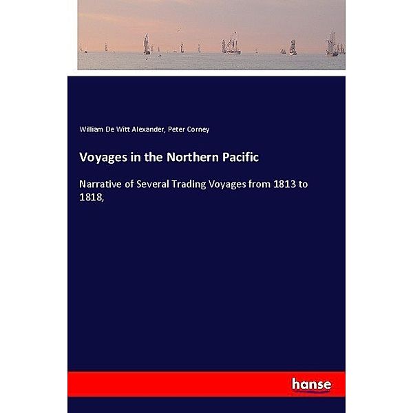 Voyages in the Northern Pacific, William De Witt Alexander, Peter Corney