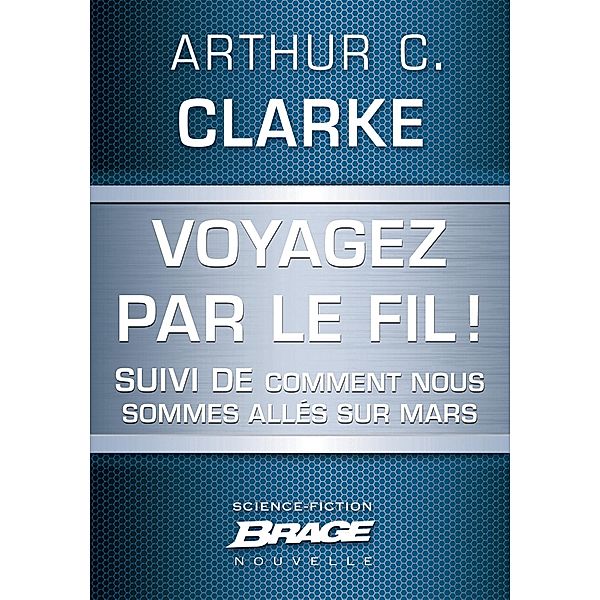 Voyagez par le Fil (suivi de) Comment nous sommes allés sur Mars / Brage, Arthur C. Clarke