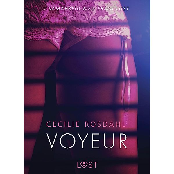 Voyeur - en erotisk novelle / LUST, Cecilie Rosdahl