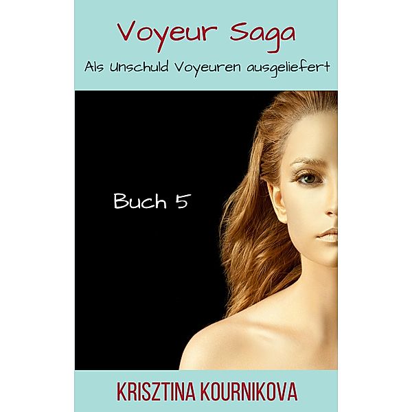 Voyeur Saga Buch 5 / Voyeur Saga Bd.5, Krisztina Kournikova