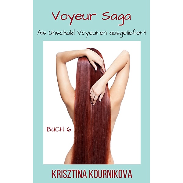Voyeur Saga Buch 6 / Voyeur Saga Bd.6, Krisztina Kournikova