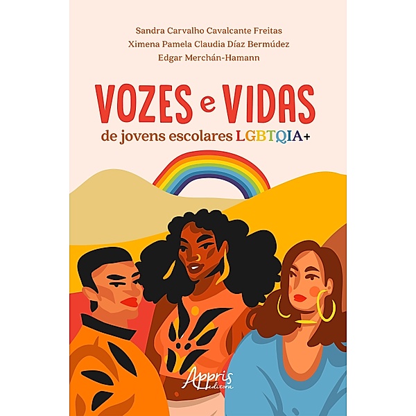 Vozes e Vidas de Jovens Escolares LGBTQIA+, Sandra Carvalho Cavalcante Freitas., Ximena Pamela Claudia Díaz Bermúdez, Edgar Merchán-Hamann