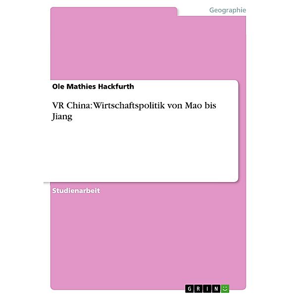 VR China: Wirtschaftspolitik von Mao bis Jiang, Ole Mathies Hackfurth