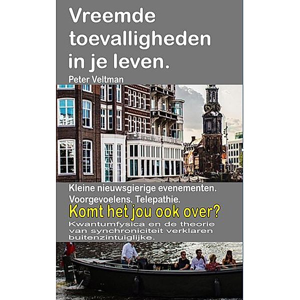 Vreemde toevalligheden in je leven. Kleine nieuwsgierige evenementen. Voorgevoelens. Telepathie. Komt het jou ook over?, Peter Veltman