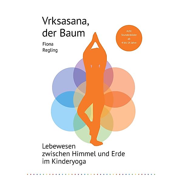 Vrksasana, der Baum / Unterrichtseinheiten Kinderyoga Bd.6, Fiona Regling
