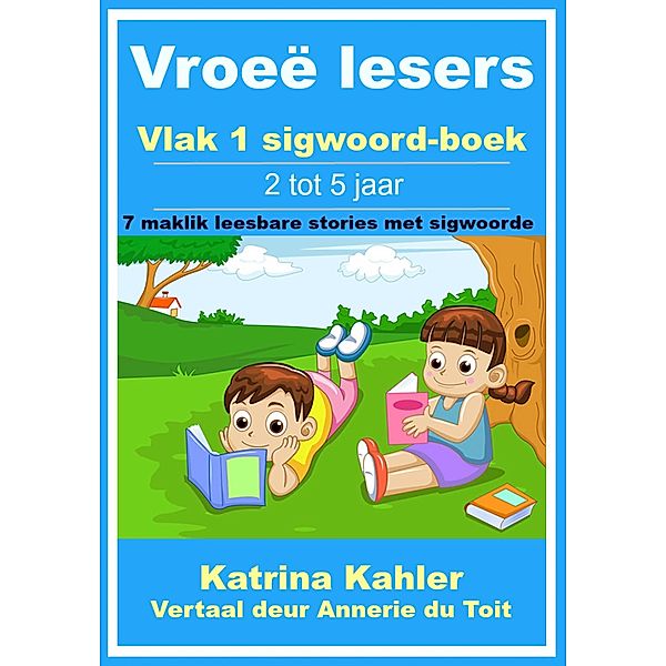 Vroee lesers: Vlak 1 sigwoord-boek - 7 maklik leesbare stories met sigwoorde, Katrina Kahler