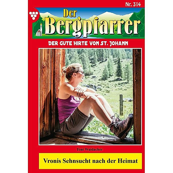 Vronis Sehnsucht nach der Heimat / Der Bergpfarrer Bd.314, TONI WAIDACHER