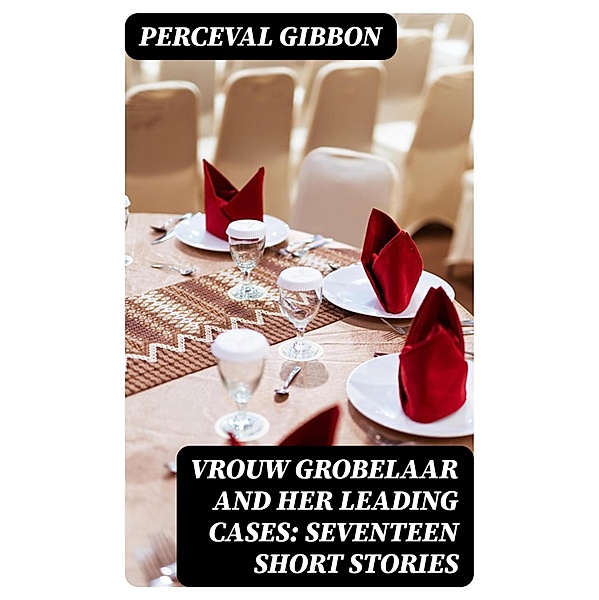 Vrouw Grobelaar and Her Leading Cases: Seventeen Short Stories, Perceval Gibbon