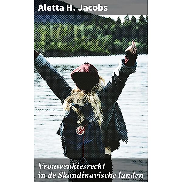Vrouwenkiesrecht in de Skandinavische landen, Aletta H. Jacobs