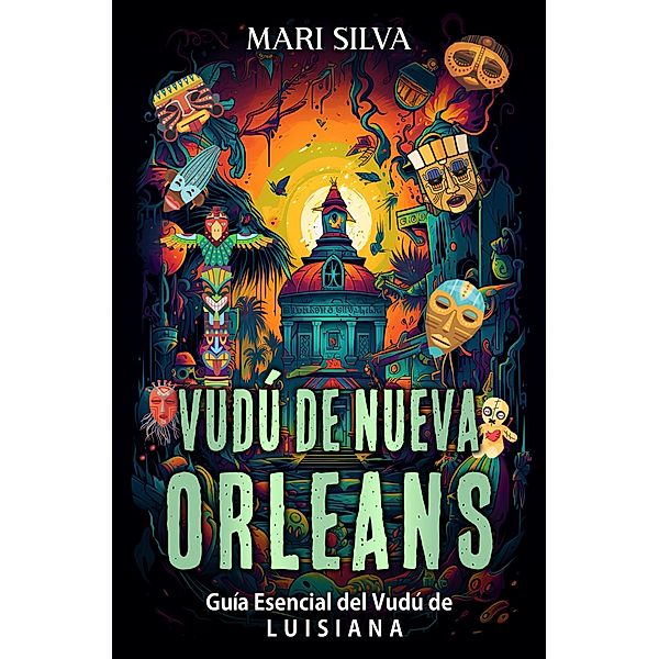 Vudú de Nueva Orleans: Guía esencial del vudú de Luisiana, Mari Silva