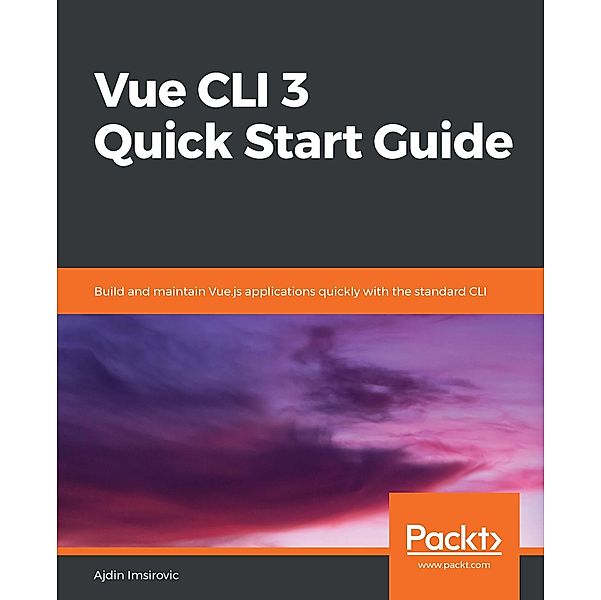 Vue CLI 3 Quick Start Guide, Imsirovic Ajdin Imsirovic
