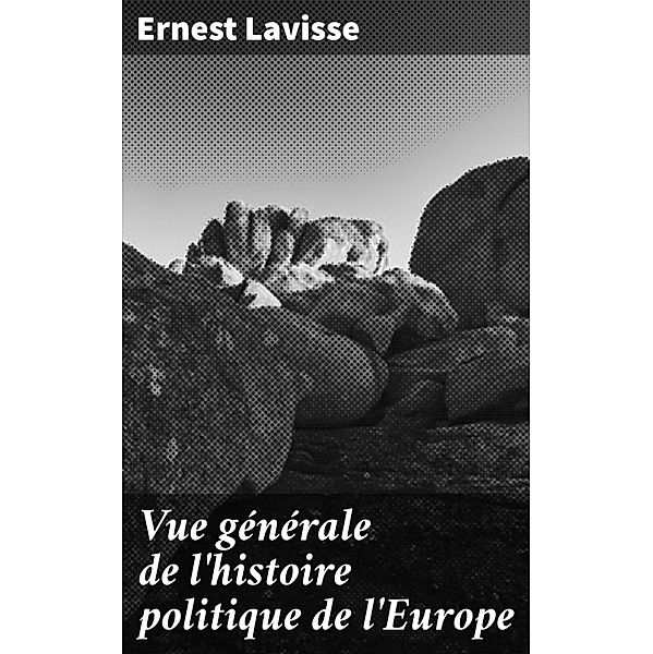 Vue générale de l'histoire politique de l'Europe, Ernest Lavisse