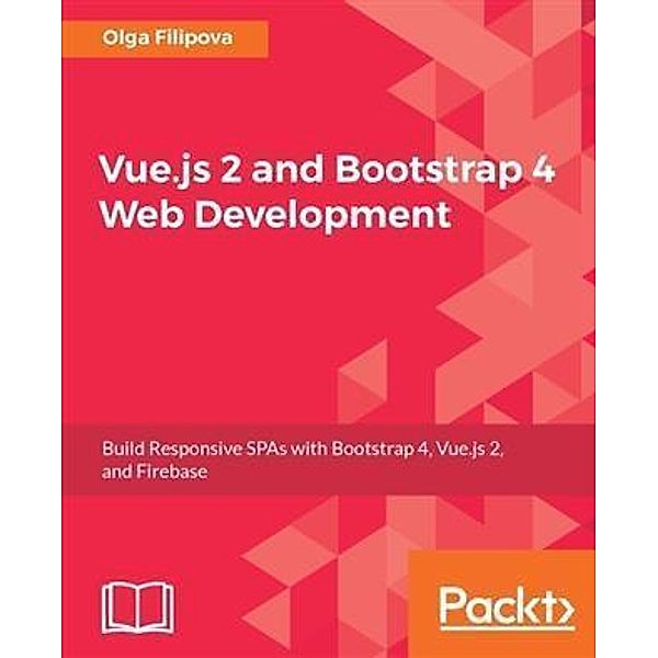 Vue.js 2 and Bootstrap 4 Web Development, Olga Filipova