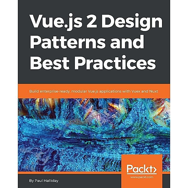 Vue.js 2 Design Patterns and Best Practices, Paul Halliday