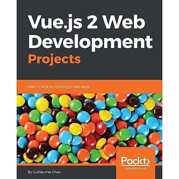 Vue.js 2 Web Development Projects, Guillaume Chau