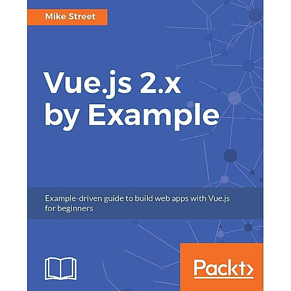 Vue.js 2.x by Example, Mike Street