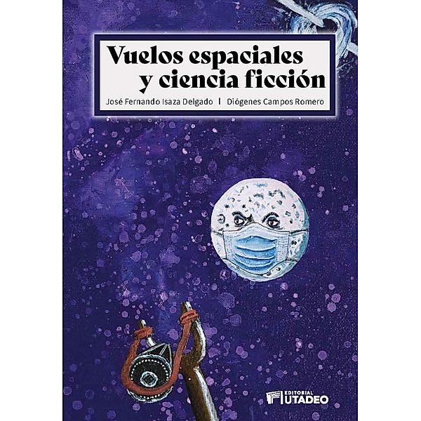 Vuelos espaciales y ciencia ficción, José Fernando Isaza Delgado, Diógenes Campos Romero