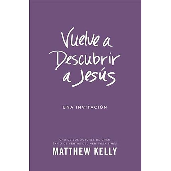 Vuelve a Descubrir a Jesus, Matthew Kelly