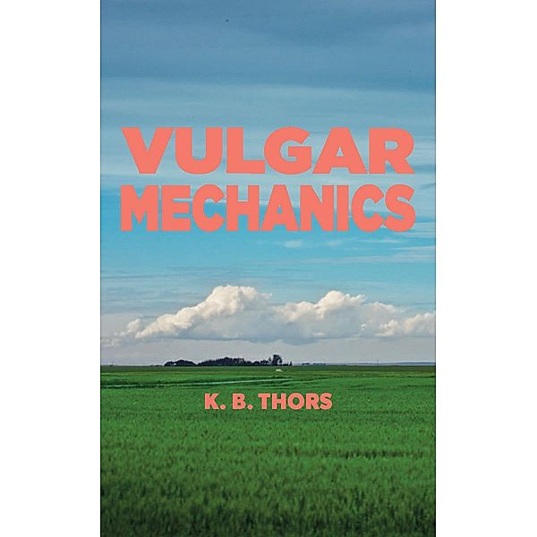 Vulgar Mechanics, K. B. Thors