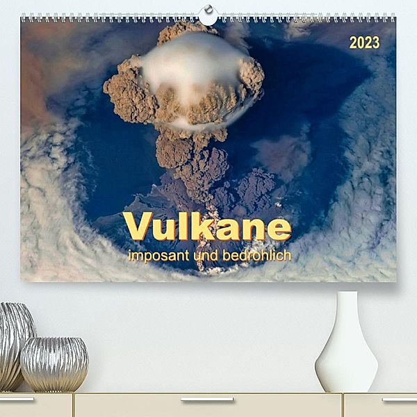 Vulkane - imposant und bedrohlich (Premium, hochwertiger DIN A2 Wandkalender 2023, Kunstdruck in Hochglanz), Peter Roder