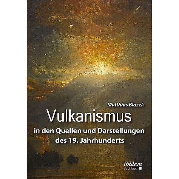 Vulkanismus in den Quellen und Darstellungen des 19. Jahrhunderts, Matthias Blazek